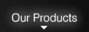 Our Products